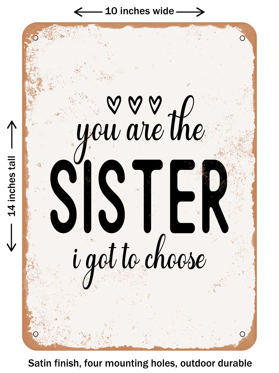 DECORATIVE METAL SIGN - You Are the Sister I Got to Choose - Vintage Rusty Look